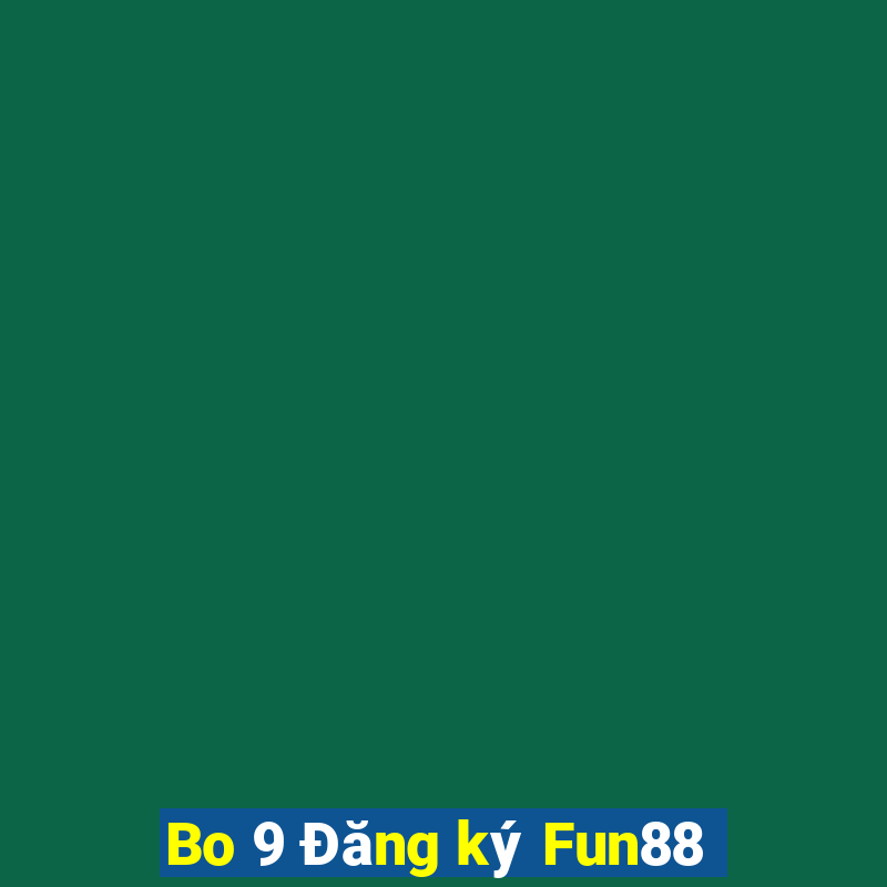 Bo 9 Đăng ký Fun88