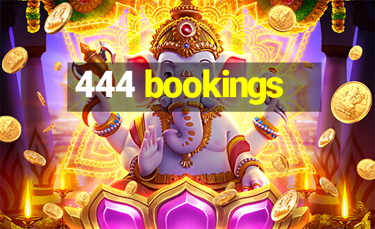 444 bookings