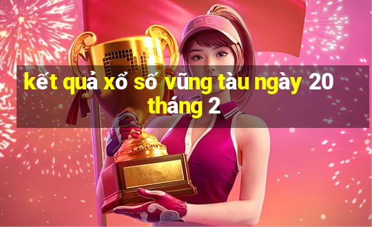 kết quả xổ số vũng tàu ngày 20 tháng 2