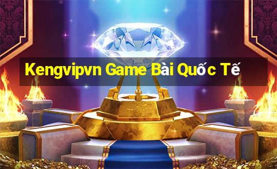 Kengvipvn Game Bài Quốc Tế