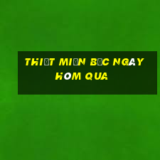 thiết miền bắc ngày hôm qua