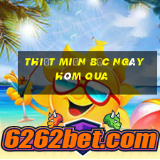 thiết miền bắc ngày hôm qua