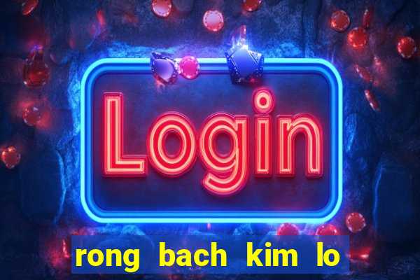 rong bach kim lo 2 nhay