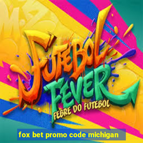 fox bet promo code michigan