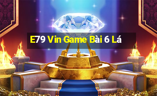 E79 Vin Game Bài 6 Lá