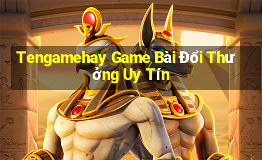 Tengamehay Game Bài Đổi Thưởng Uy Tín