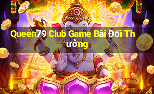 Queen79 Club Game Bài Đổi Thưởng