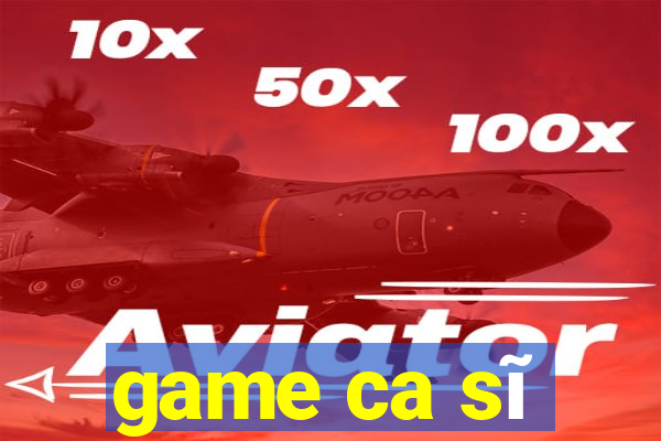 game ca sĩ