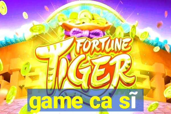 game ca sĩ