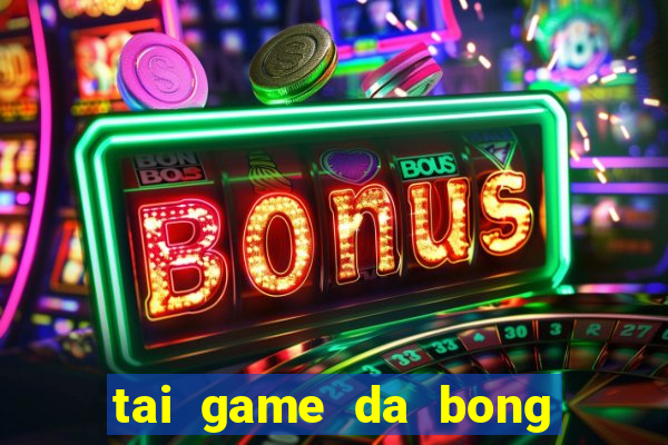 tai game da bong cho apk