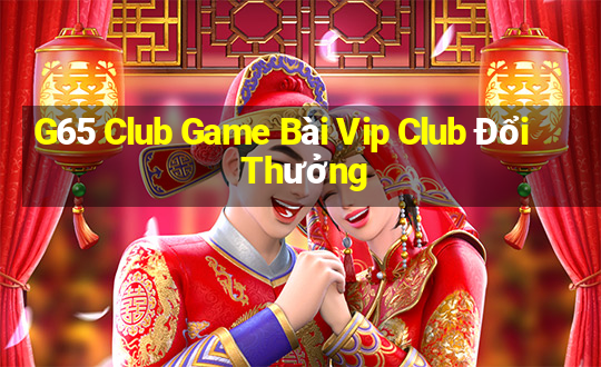 G65 Club Game Bài Vip Club Đổi Thưởng