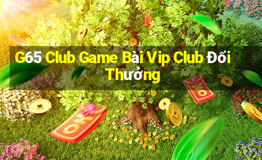 G65 Club Game Bài Vip Club Đổi Thưởng