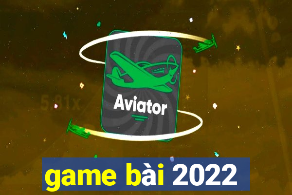 game bài 2022