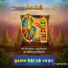 game bài cá cược