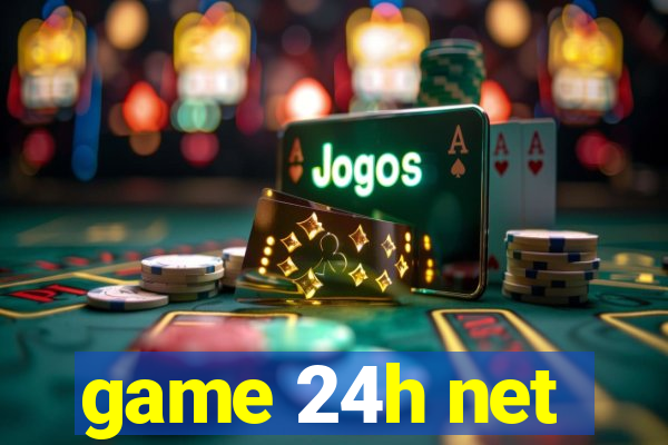 game 24h net