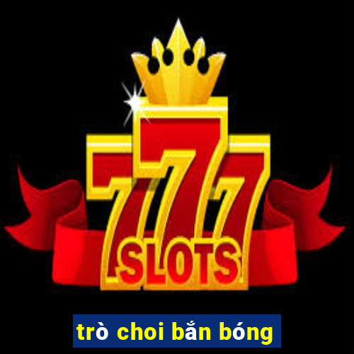 trò choi bắn bóng