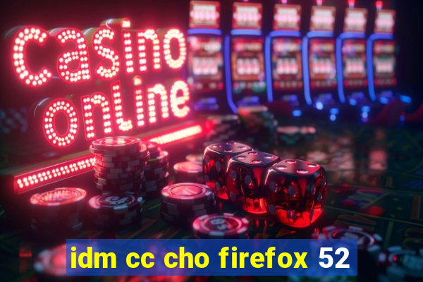 idm cc cho firefox 52