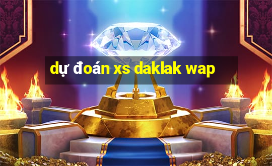 dự đoán xs daklak wap