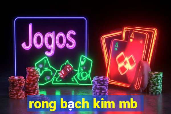 rong bạch kim mb