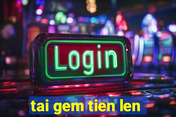 tai gem tien len