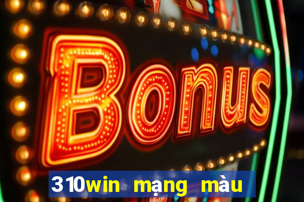 310win mạng màu sắc cạnh tranh