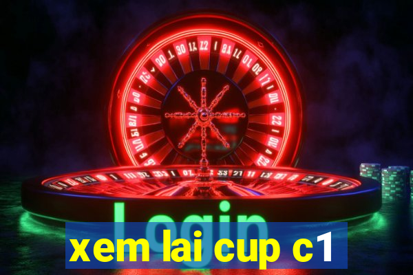 xem lai cup c1