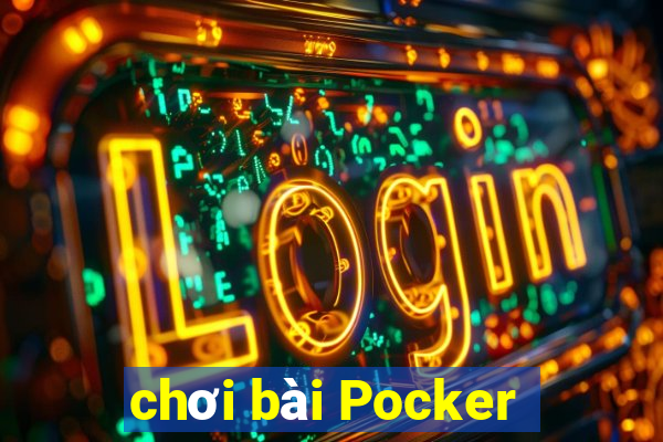 chơi bài Pocker