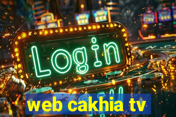 web cakhia tv