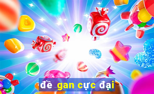 đề gan cực đại