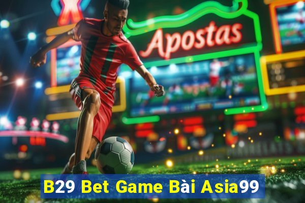 B29 Bet Game Bài Asia99