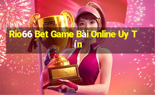 Rio66 Bet Game Bài Online Uy Tín