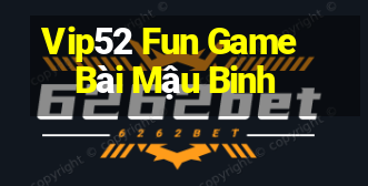 Vip52 Fun Game Bài Mậu Binh