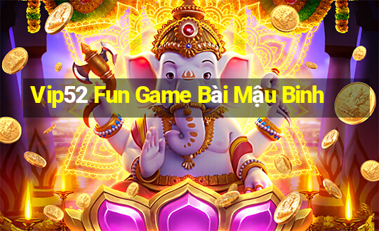 Vip52 Fun Game Bài Mậu Binh