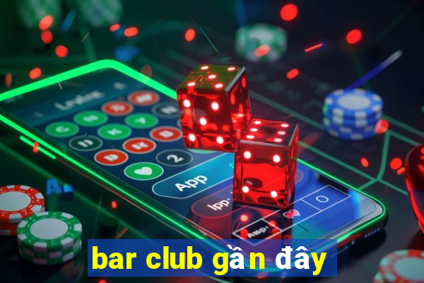 bar club gần đây