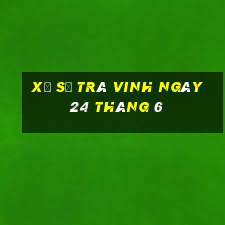 xổ số trà vinh ngày 24 tháng 6