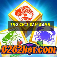 trò chơi bán bánh