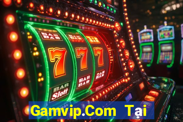 Gamvip.Com Tại Game Bài Đổi Thưởng Sinh Tử