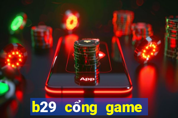 b29 cổng game quốc tế ios