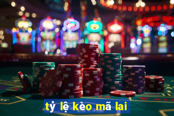 tỷ lệ kèo mã lai