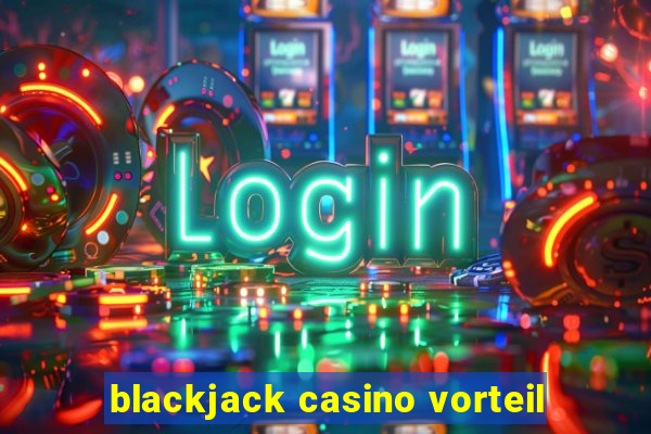 blackjack casino vorteil