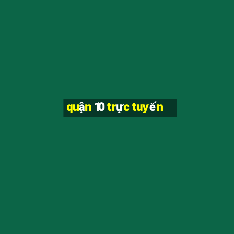 quận 10 trực tuyến