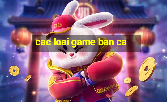 cac loai game ban ca