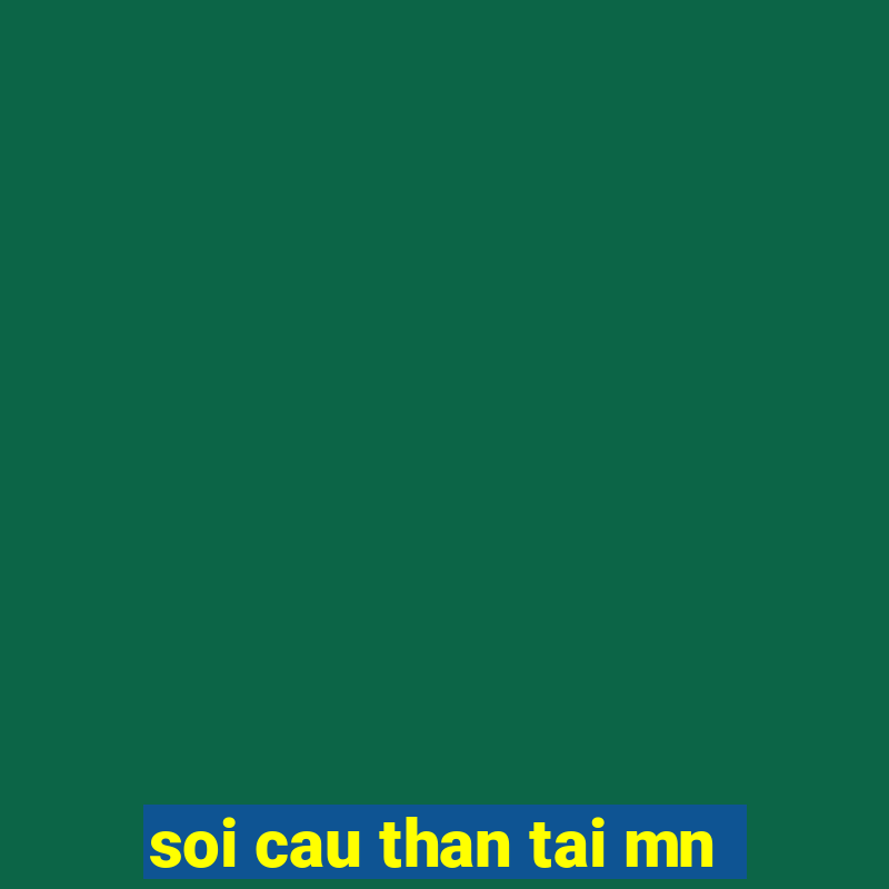 soi cau than tai mn