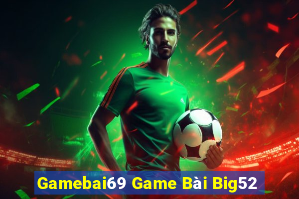 Gamebai69 Game Bài Big52