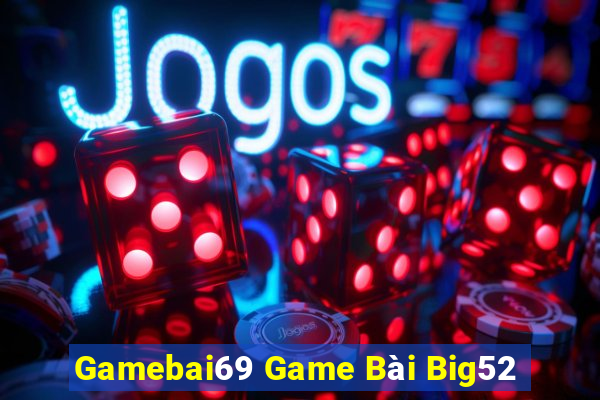 Gamebai69 Game Bài Big52