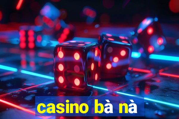 casino bà nà