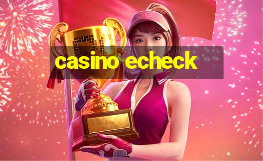 casino echeck