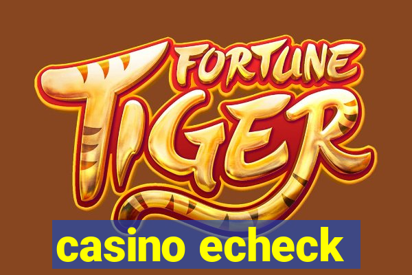 casino echeck