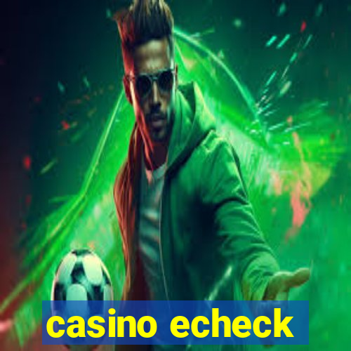 casino echeck