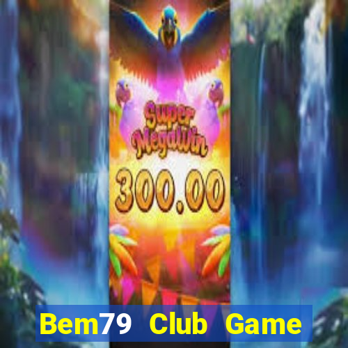 Bem79 Club Game Bài Ma Cao